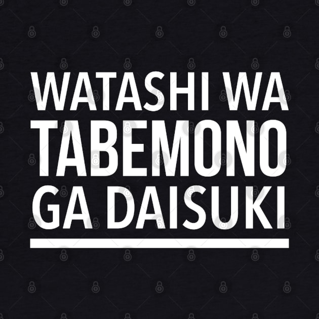 Watashi Wa Tabemono Ga Daisuki - (I Love Food) In Japanese - Romaji Japanese Phrase by SpHu24